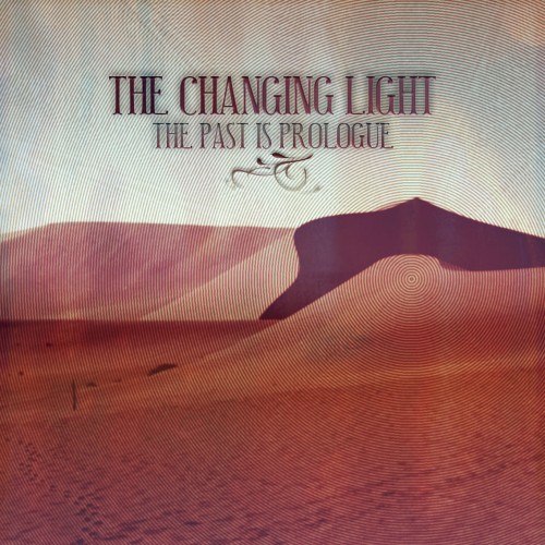 The Changing Light - The Past Is Prologue (2012)